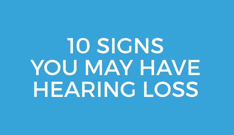 10 Signs You May Have Hearing Loss